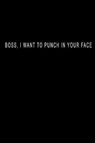 Cover of Boss, I Want to Punch in Your Face