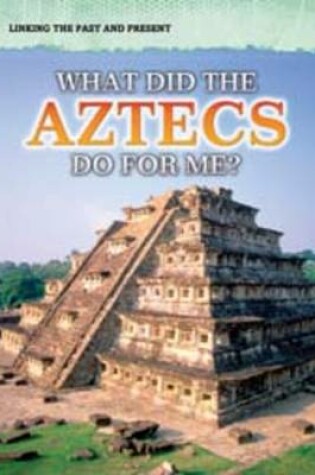 Cover of What Did the Aztecs Do For Me?