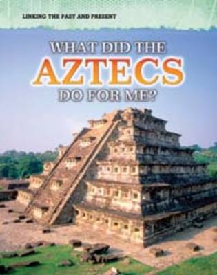 Cover of What Did the Aztecs Do For Me?