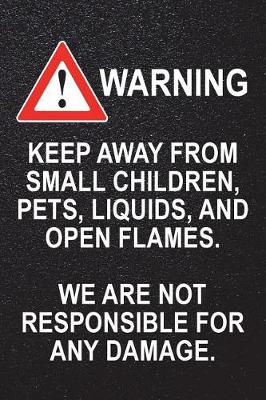 Book cover for Warning - Keep Away From Small Children, Pets, Liquids, and Open Flames