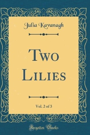 Cover of Two Lilies, Vol. 2 of 3 (Classic Reprint)