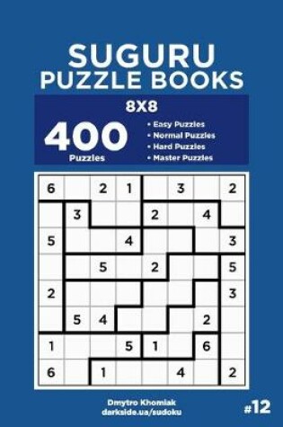 Cover of Suguru Puzzle Books - 400 Easy to Master Puzzles 8x8 (Volume 12)