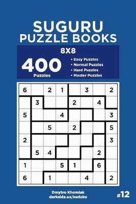 Book cover for Suguru Puzzle Books - 400 Easy to Master Puzzles 8x8 (Volume 12)