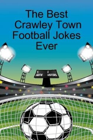 Cover of The Best Crawley Town Football Jokes Ever