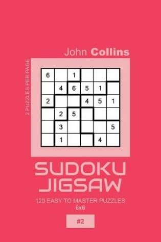 Cover of Sudoku Jigsaw - 120 Easy To Master Puzzles 6x6 - 2