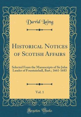 Book cover for Historical Notices of Scotish Affairs, Vol. 1