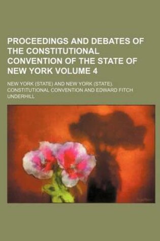 Cover of Proceedings and Debates of the Constitutional Convention of the State of New York Volume 4