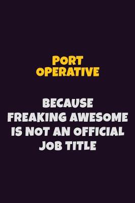 Book cover for Port Operative, Because Freaking Awesome Is Not An Official Job Title