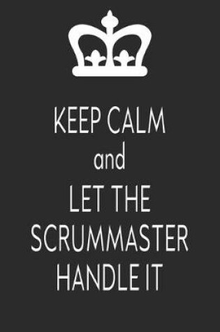 Cover of Keep Calm And Let The Scrum Master Handle It