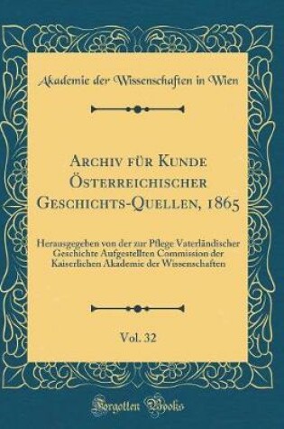 Cover of Archiv Fur Kunde OEsterreichischer Geschichts-Quellen, 1865, Vol. 32