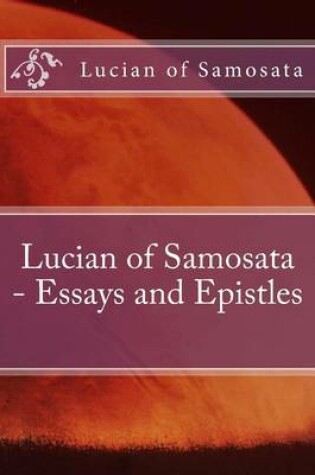 Cover of Lucian of Samosata - Essays and Epistles