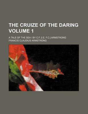 Book cover for The Cruize of the Daring; A Tale of the Sea - By C.F. [I.E. F.C.] Armstrong Volume 1