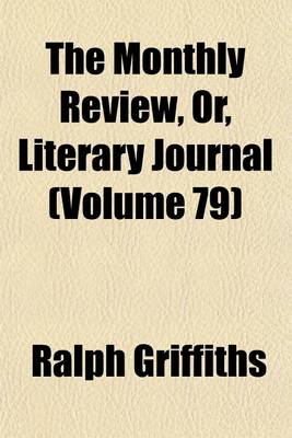 Book cover for The Monthly Review, Or, Literary Journal (Volume 79)