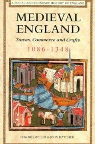 Cover of Medieval England: Towns, Commerce and Crafts, 1086-1348