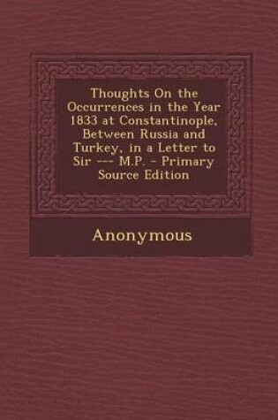 Cover of Thoughts on the Occurrences in the Year 1833 at Constantinople, Between Russia and Turkey, in a Letter to Sir --- M.P.