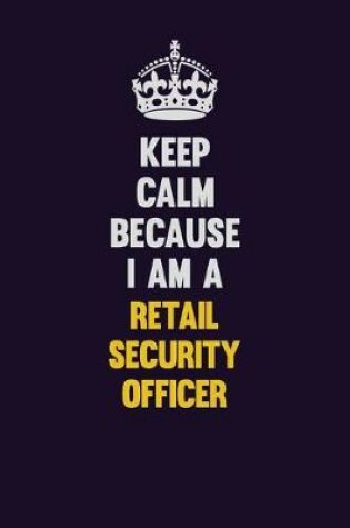 Cover of Keep Calm Because I Am A Retail Security Officer