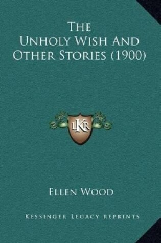 Cover of The Unholy Wish And Other Stories (1900)