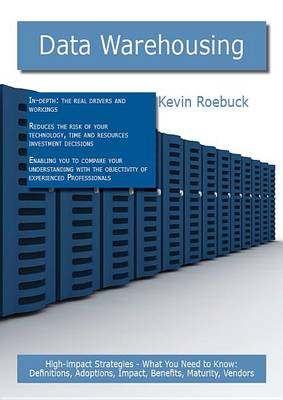 Book cover for Data Warehousing: High-Impact Strategies - What You Need to Know: Definitions, Adoptions, Impact, Benefits, Maturity, Vendors