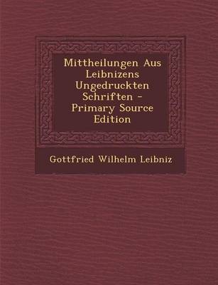 Book cover for Mittheilungen Aus Leibnizens Ungedruckten Schriften