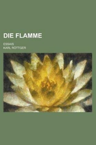 Cover of Die Flamme; Essais