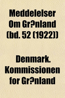 Book cover for Meddelelser Om Gronland (Bd. 52 (1922))