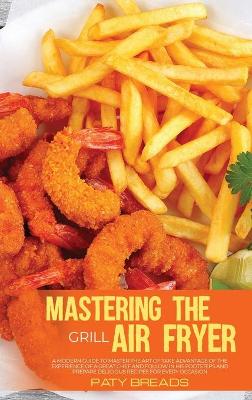 Book cover for Mastering The Air Fryer Grill