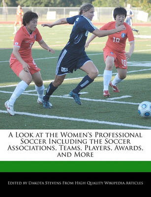 Book cover for A Look at the Women's Professional Soccer Including the Soccer Associations, Teams, Players, Awards, and More