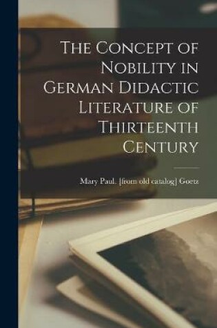 Cover of The Concept of Nobility in German Didactic Literature of Thirteenth Century