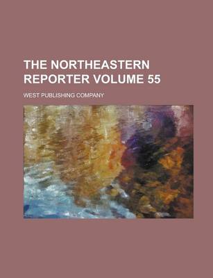 Book cover for The Northeastern Reporter Volume 55