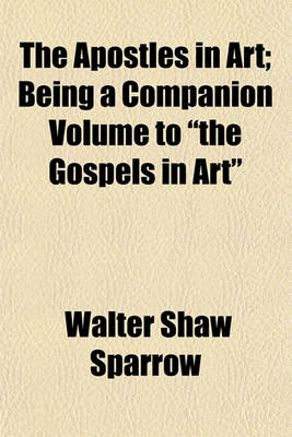 Book cover for The Apostles in Art; Being a Companion Volume to the Gospels in Art