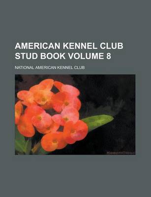 Book cover for American Kennel Club Stud Book Volume 8