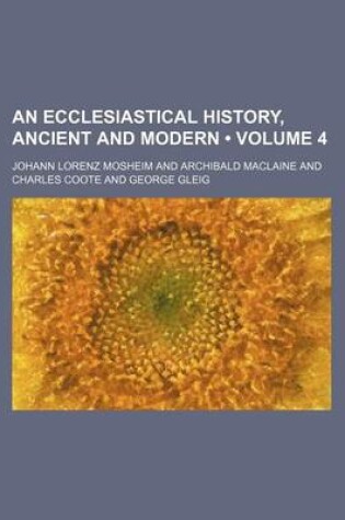 Cover of An Ecclesiastical History, Ancient and Modern (Volume 4)