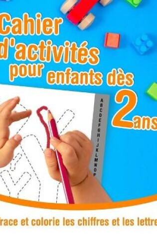 Cover of Trace et colorie les chiffres et les lettres - Cahier d'activités pour enfants dès 2 ans