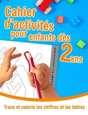 Book cover for Trace et colorie les chiffres et les lettres - Cahier d'activités pour enfants dès 2 ans