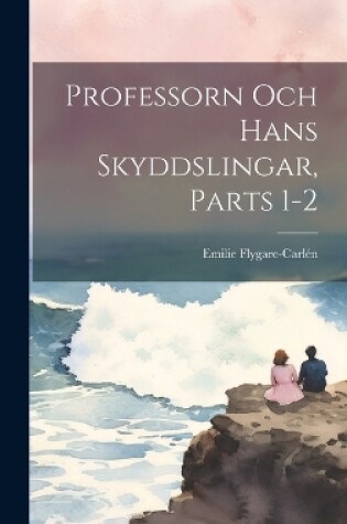 Cover of Professorn Och Hans Skyddslingar, Parts 1-2