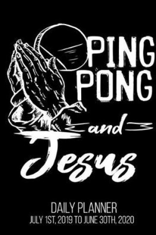 Cover of Ping Pong & Jesus Daily Planner July 1st, 2019 To June 30th, 2020