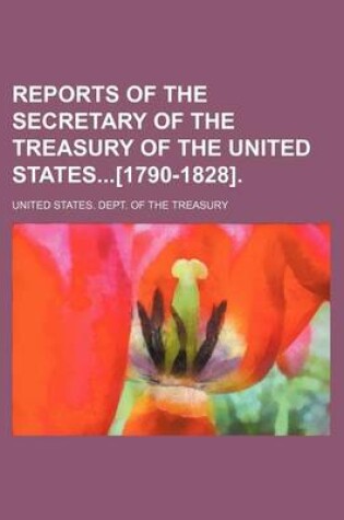 Cover of Reports of the Secretary of the Treasury of the United States[1790-1828].