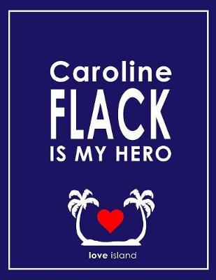 Book cover for Caroline Flack Is My Hero - Love Island Notebook, Journal & Jotter