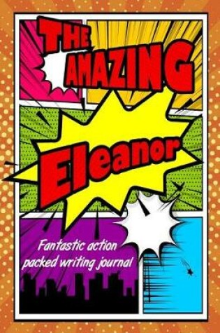 Cover of The Amazing Eleanor Fantastic Action Packed Writing Journal