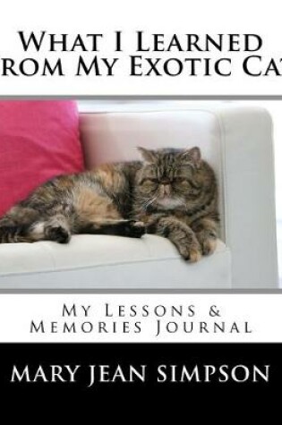 Cover of What I Learned from My Exotic Cat