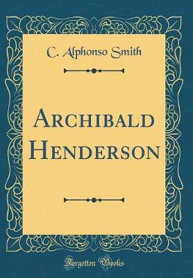 Book cover for Archibald Henderson (Classic Reprint)