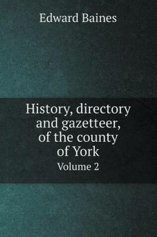 Cover of History, directory and gazetteer, of the county of York Volume 2