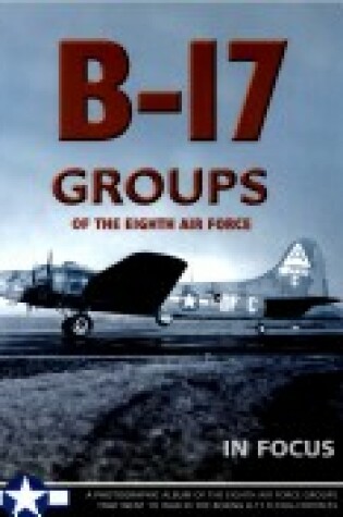 Cover of B-17 Groups of the 8th Air Force in Focus