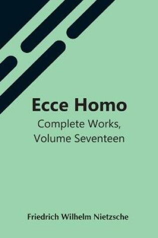 Cover of Ecce Homo; Complete Works, Volume Seventeen