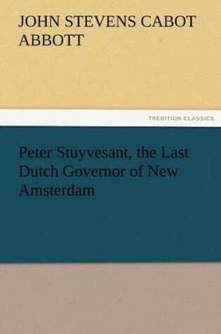 Cover of Peter Stuyvesant, the Last Dutch Governor of New Amsterdam