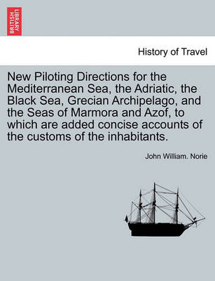 Book cover for New Piloting Directions for the Mediterranean Sea, the Adriatic, the Black Sea, Grecian Archipelago, and the Seas of Marmora and Azof, to Which Are Added Concise Accounts of the Customs of the Inhabitants.