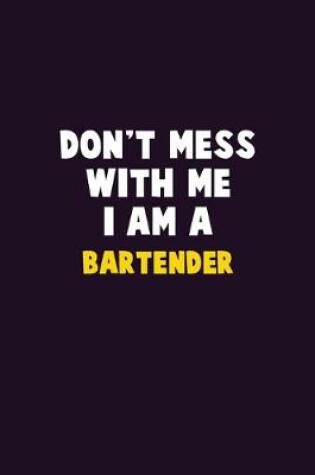 Cover of Don't Mess With Me, I Am A Bartender