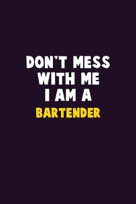 Book cover for Don't Mess With Me, I Am A Bartender