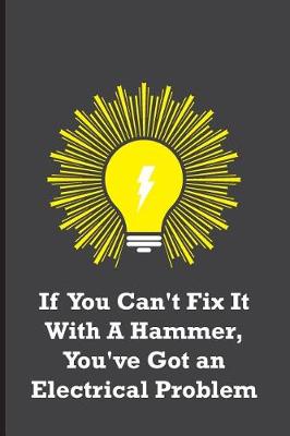 Book cover for If You Can't Fix It With A Hammer, You've Got an Electrical Problem