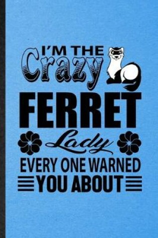 Cover of I'm the Crazy Ferret Lady Every One Warned You About